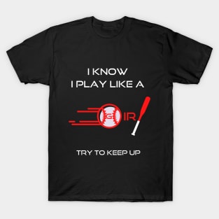 I know I play like a girl Try To Keep Up T-Shirt